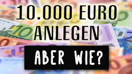 10.000 Euro anlegen - Aber wie? 