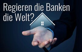 Geldpolitik: Regieren Banken die Welt?